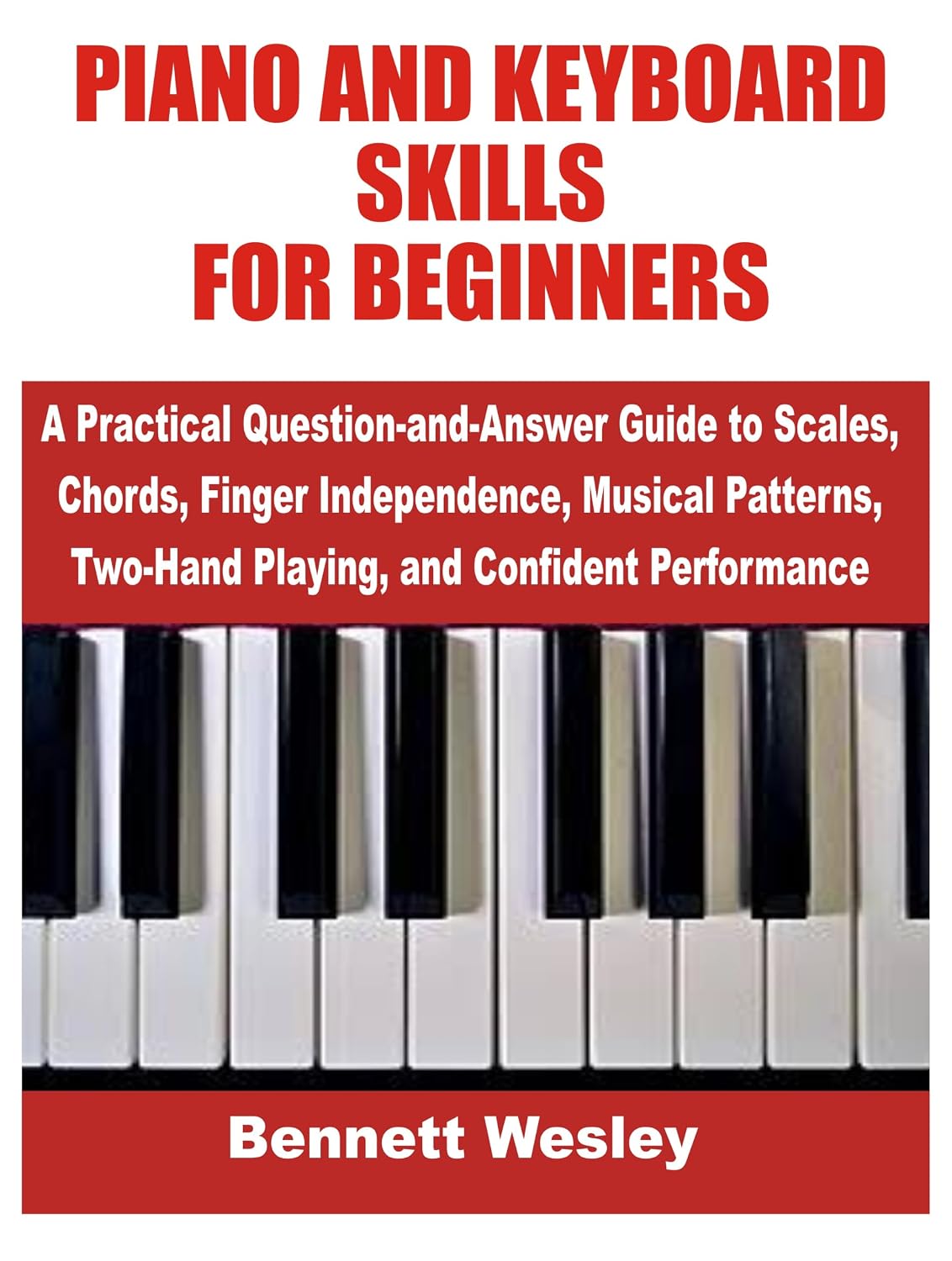 ler totalmente PIANO AND KEYBOARD SKILLS FOR BEGINNERS: A Practical Question-and-Answer Guide to Scales, Chords, Finger Independence, Musical Patterns, Two-Hand Playing, and Confident Performance (English Edition)