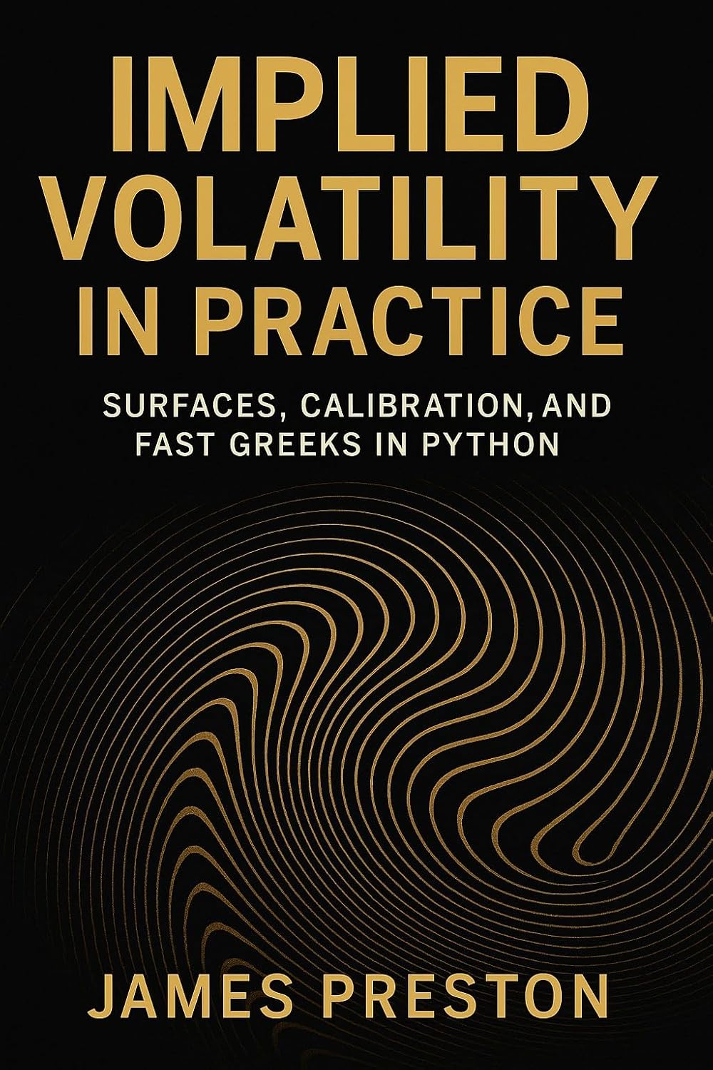 Implied Volatility in Practice: Surfaces, Calibration, and Fast Greeks in Python: From Raw Quotes to Arbitrage-Free Vol Surfaces and Production-Ready Risk (English Edition) baixar livro de graça