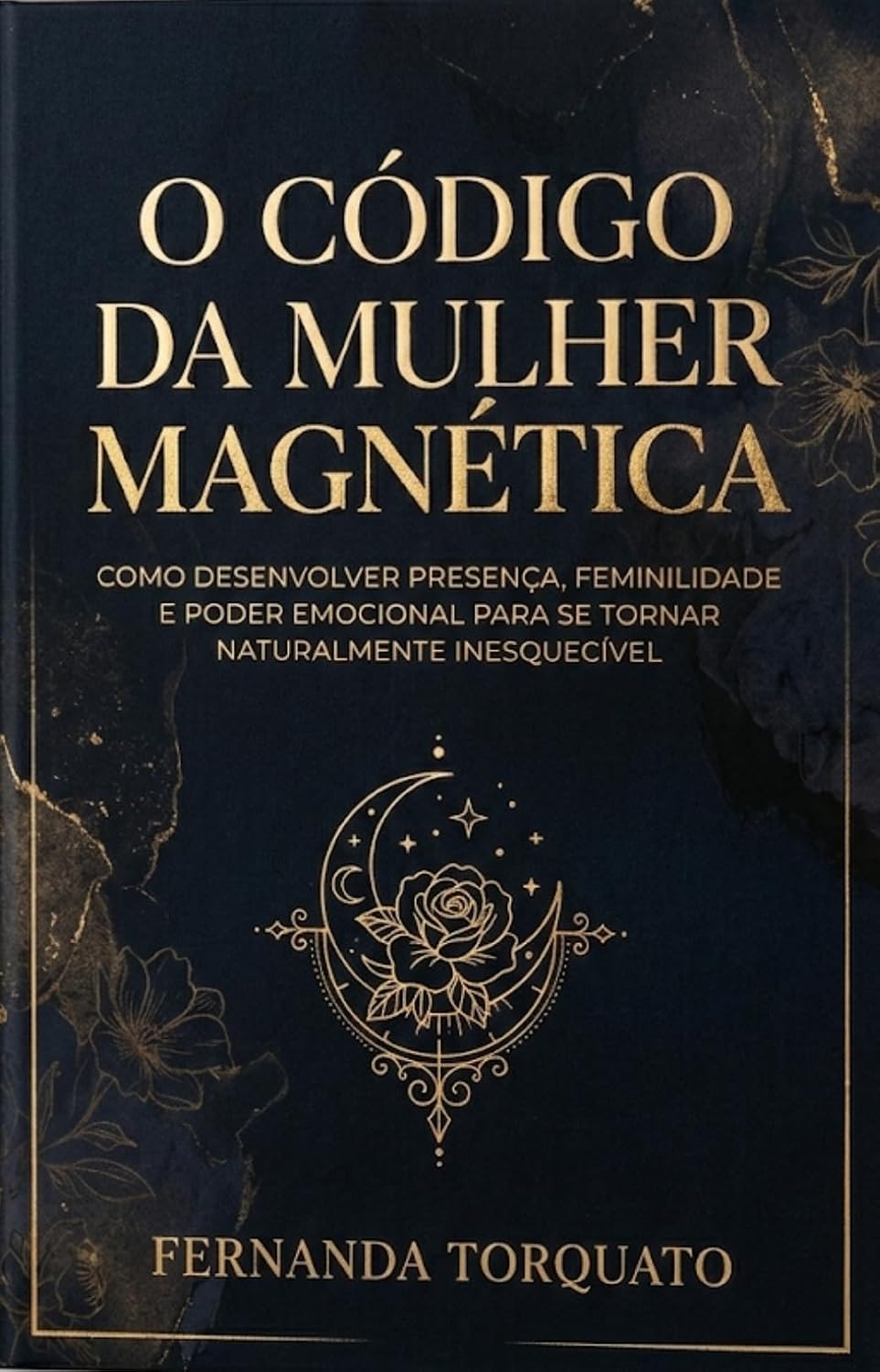 capítulo por capítulo baixar O Código da Mulher Magnética: Como desenvolver presença, feminilidade e poder emocional para se tornar naturalmente inesquecível (O Código da Mulher de Alto Valor Livro 1)