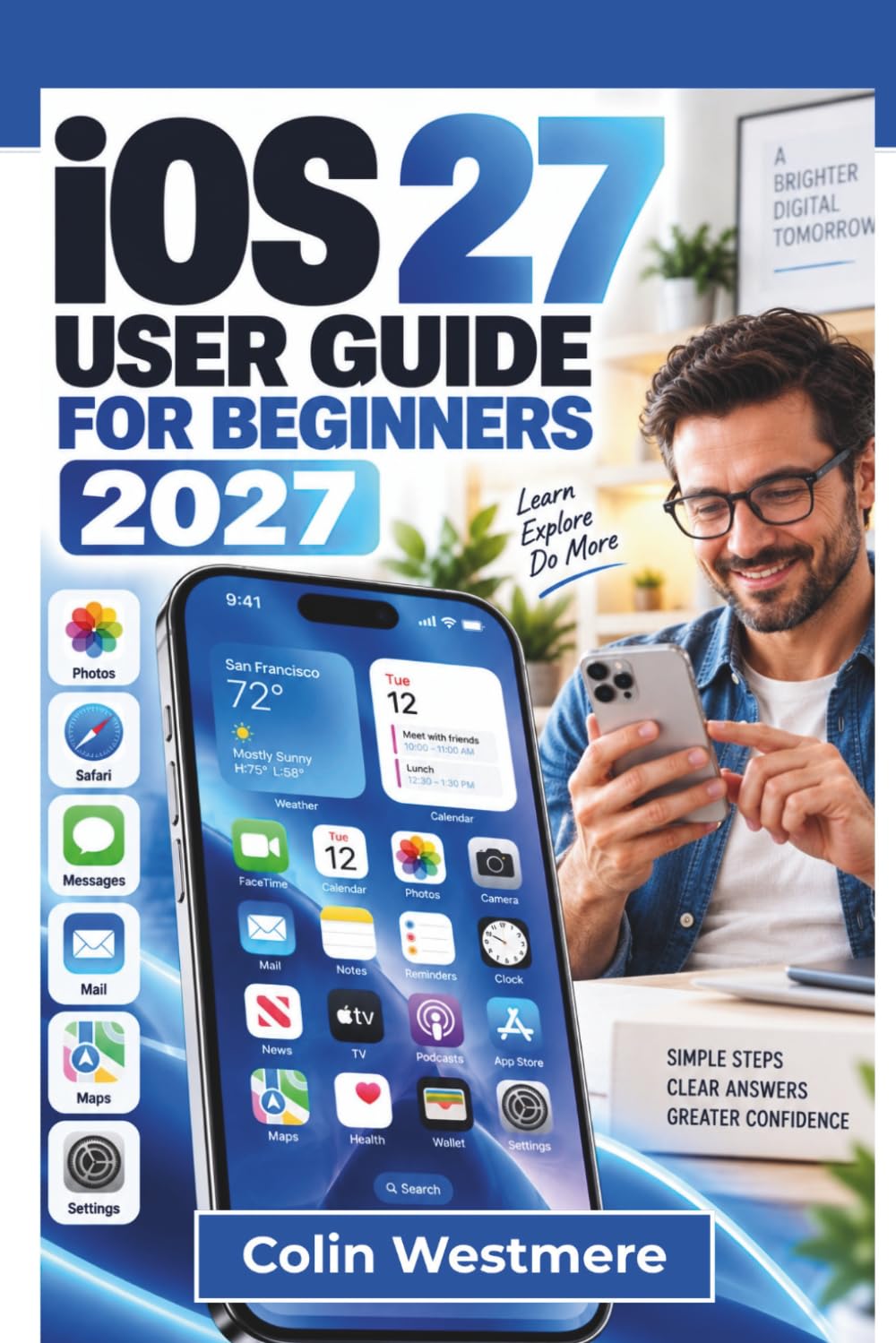 IOS 27 User Guide for Beginners 2027: Siri AI, Apple Intelligence, Liquid Glass, Smart Photo Editing, Personalization, Privacy, Battery, Apps, and Everyday iPhone Essentials baixar o livro de graça