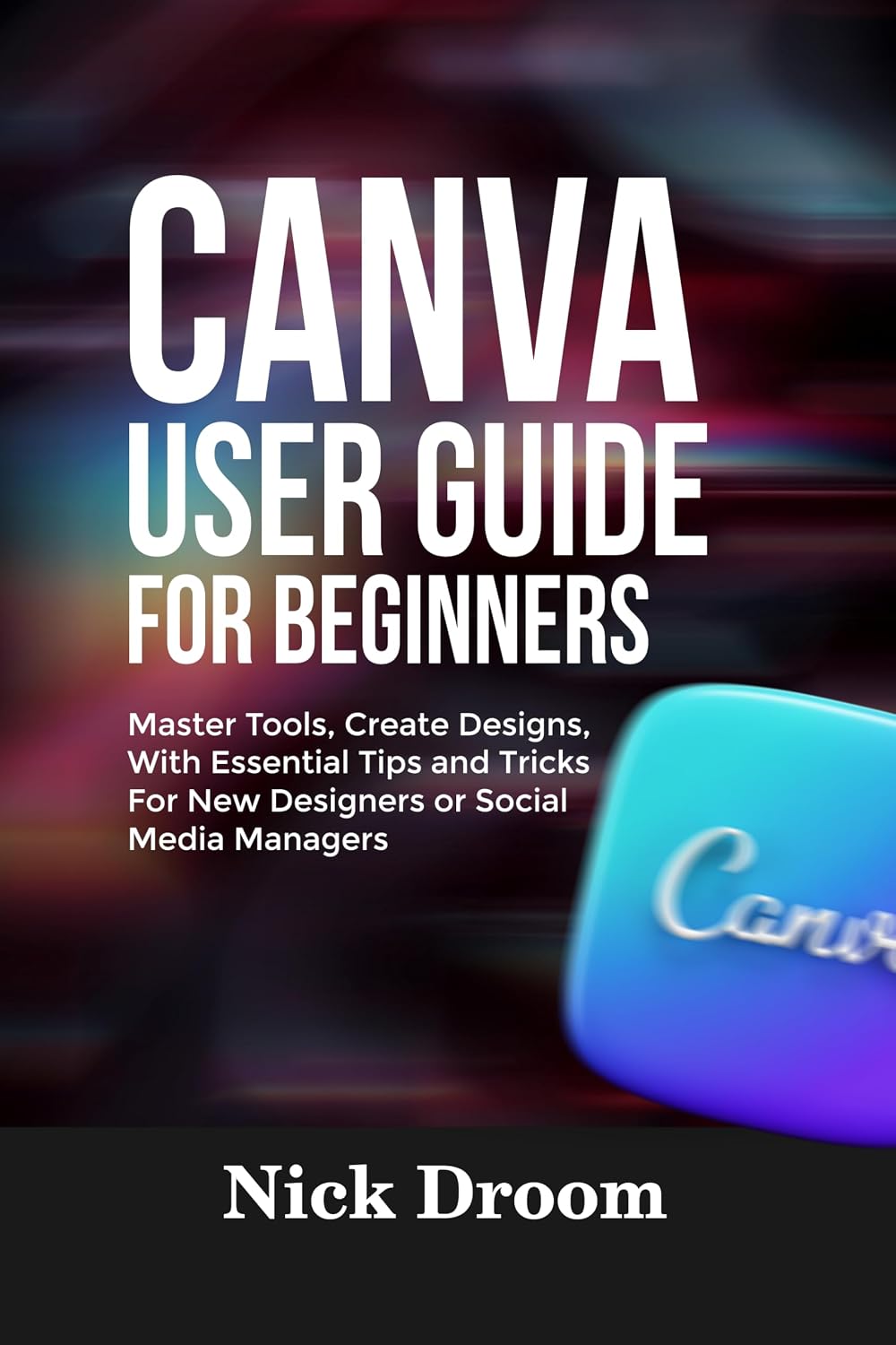 ler totalmente CANVA USER GUIDE FOR BEGINNERS: Master Tools, Create Designs, With Essential Tips and Tricks For New Designers or Social Media Managers (English Edition)