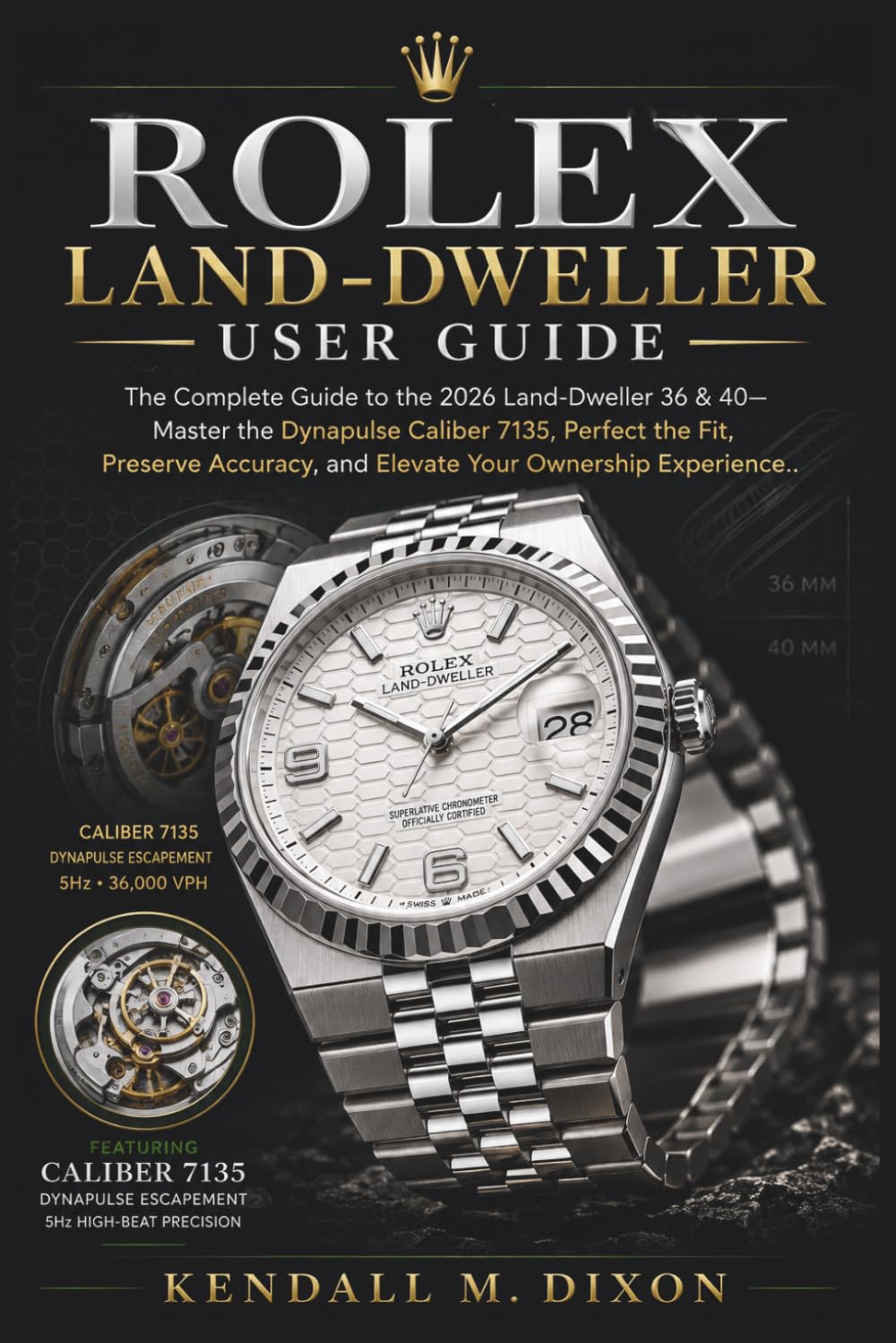ROLEX LAND-DWELLER USER GUIDE: The Complete Guide to the 2026 Land-Dweller 36 & 40—Master the Dynapulse Caliber 7135, Perfect the Fit, Preserve Accuracy, and Elevate Your Ownership Experience. baixar livro de graça