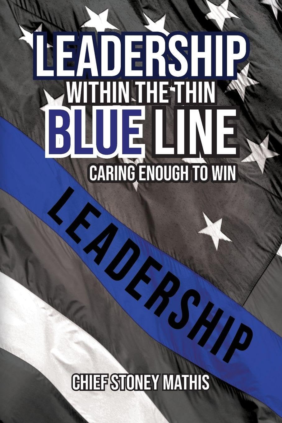 Leadership Within the Thin Blue Line: Caring Enough to Win