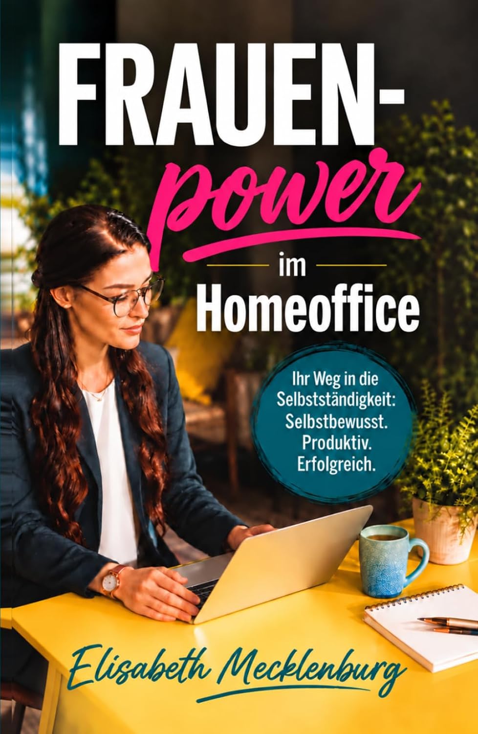 Frauenpower im Homeoffice: Ihr Weg in die Selbstständigkeit: Selbstbewusst. Produktiv. Erfolgreich. (German Edition) baixar o livro de graça