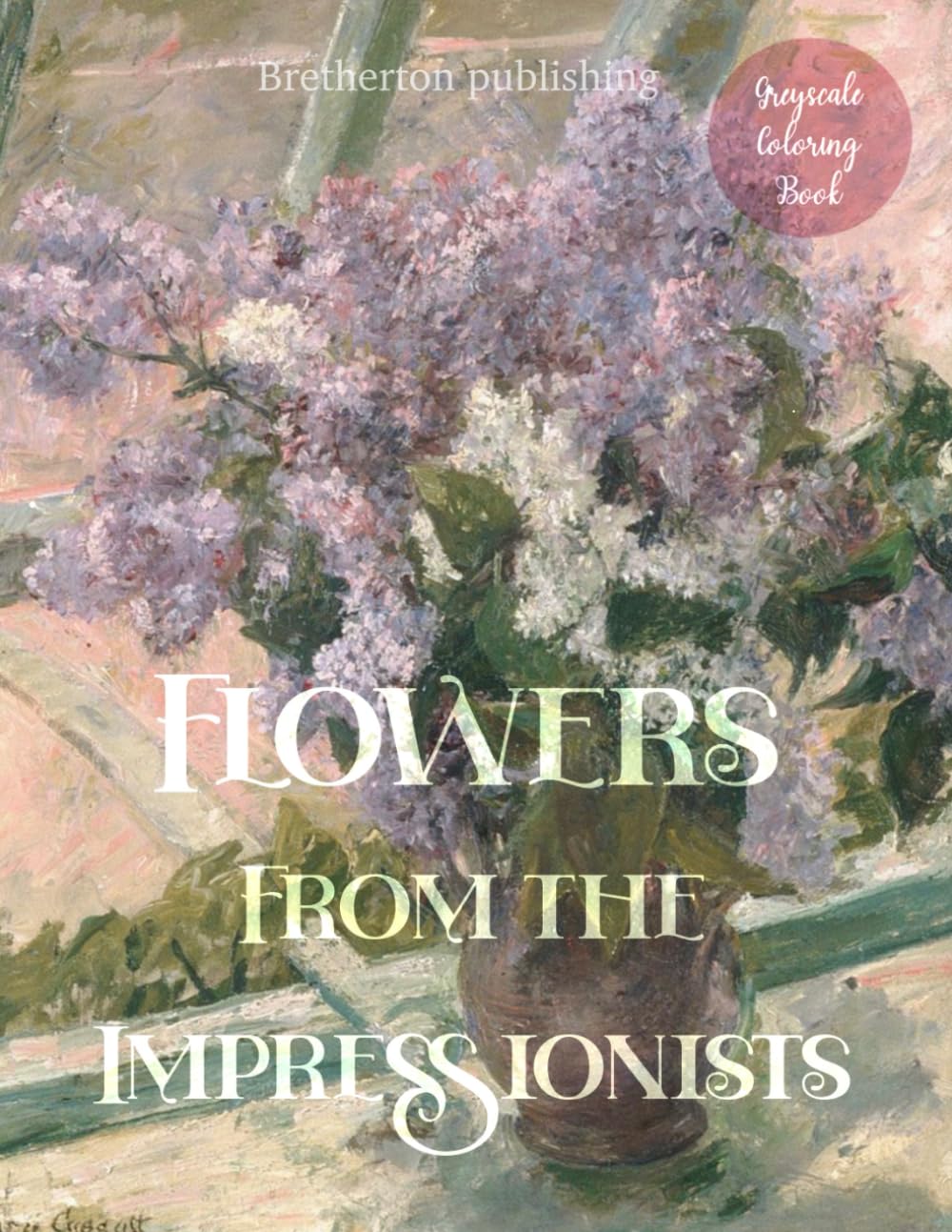 ler totalmente GREYSCALE COLORING BOOK: A collection of stunning floral art works to color from original impressionism paintings.: Over 30 beautiful floral... (Artists coloring books by Jill Bretherton)
