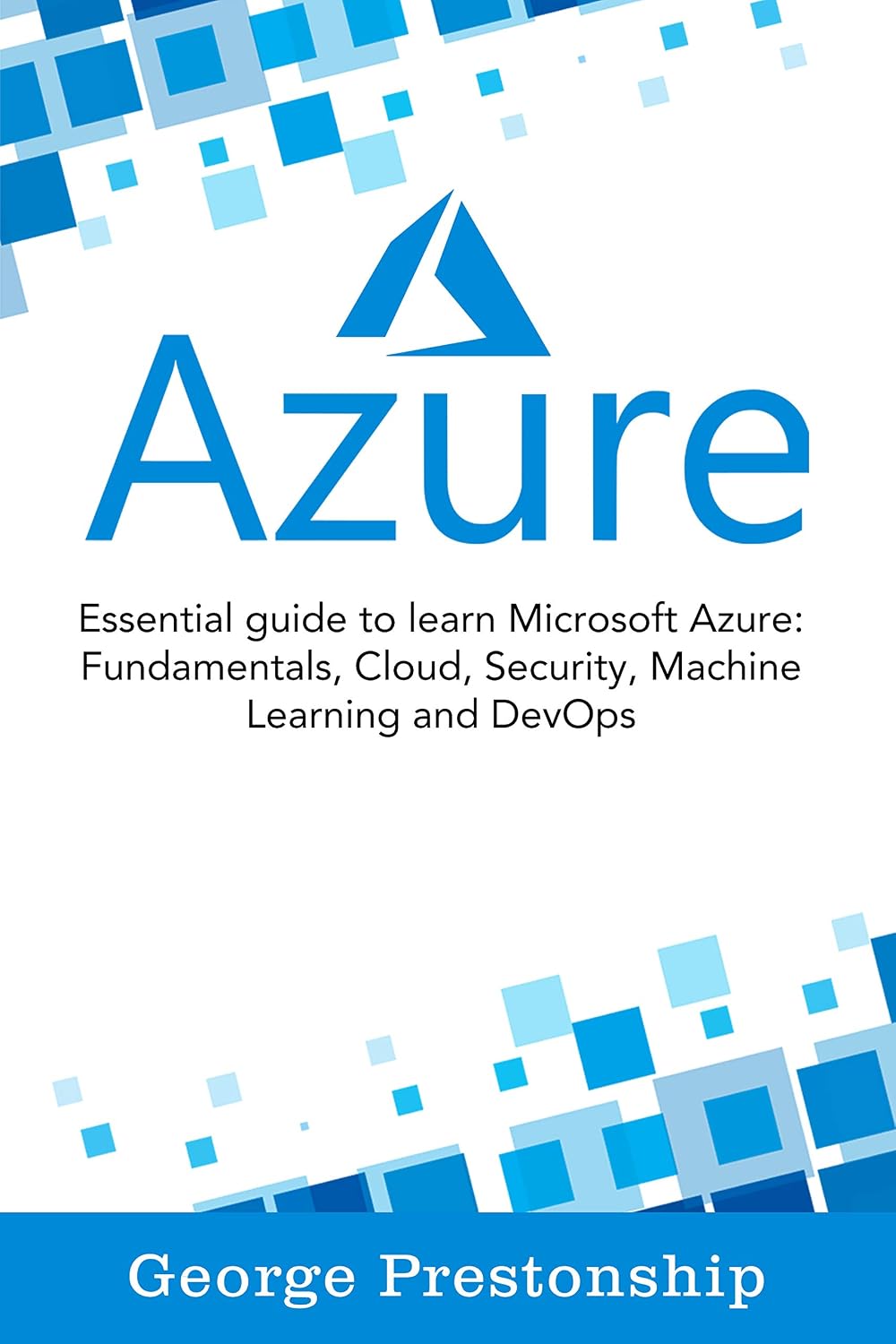 Azure: Essential Guide To Learn Microsoft Azure Fundamentals, Cloud, Security, Machine Learning And Devops (English Edition) baixar livro de graça