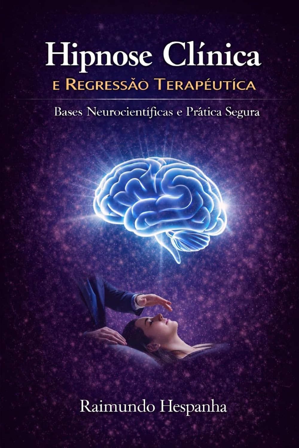 ler totalmente HIPNOSE CLÍNICA E REGRESSÃO TERAPÊUTICA: Bases Neurocientíficas e Prática Segura
