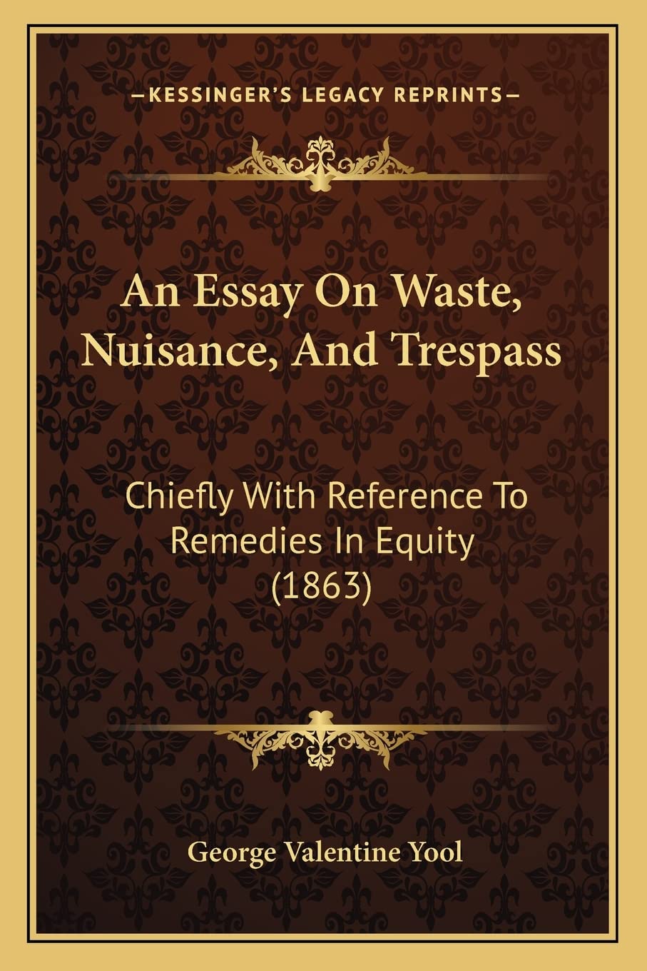 ler totalmente An Essay On Waste, Nuisance, And Trespass: Chiefly With Reference To Remedies In Equity (1863)