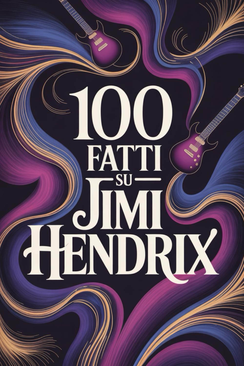 ler totalmente 100 Fatti su Jimi Hendrix: Tutto ciò che non sapevi sull’uomo che ha riscritto la musica (100 Fatti Incredibili – Le Leggende del Rock) (Italian Edition)