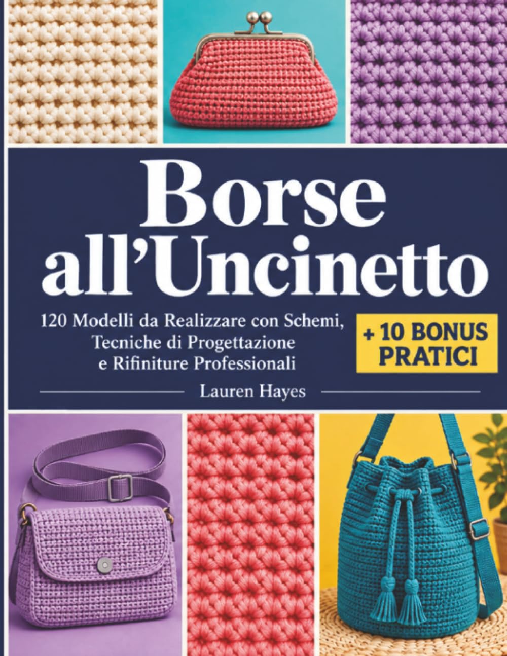 Borse all’Uncinetto: 120 Modelli da Realizzare con Schemi, Tecniche di Progettazione e Rifiniture Professionali + 10 Bonus Pratici (Italian Edition) baixar livro de graça