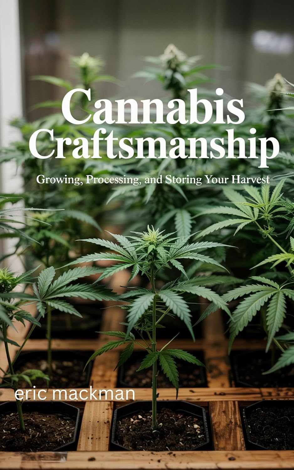 ler totalmente Cannabis Craftsmanship: Growing, Processing, and Storing Your Harvest (English Edition)