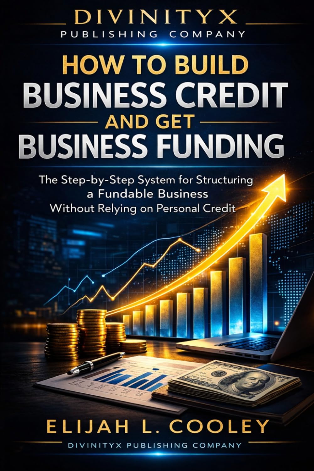 How to Build Business Credit and Get Business Funding: The Step-by-Step System for Structuring a Fundable Business Without Relying on Personal Credit baixar livro de graça