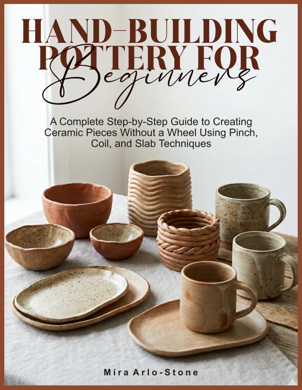 capítulo por capítulo baixar HAND-BUILDING POTTERY FOR BEGINNERS: A Complete Step-by-Step Guide to Creating Ceramic Pieces Without a Wheel Using Pinch, Coil, and Slab Techniques