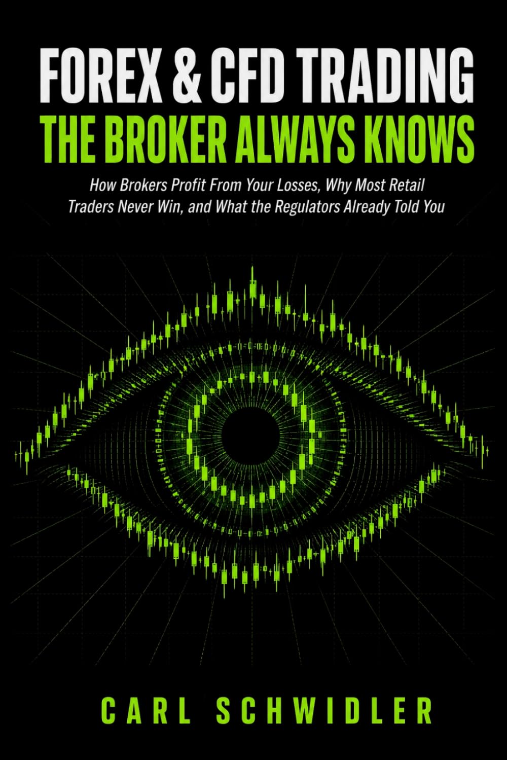 ler totalmente FOREX & CFD TRADING THE BROKER ALWAYS KNOWS: How Brokers Profit From Your Losses, Why Most Retail Traders Never Win, and What the Regulators Already Told You