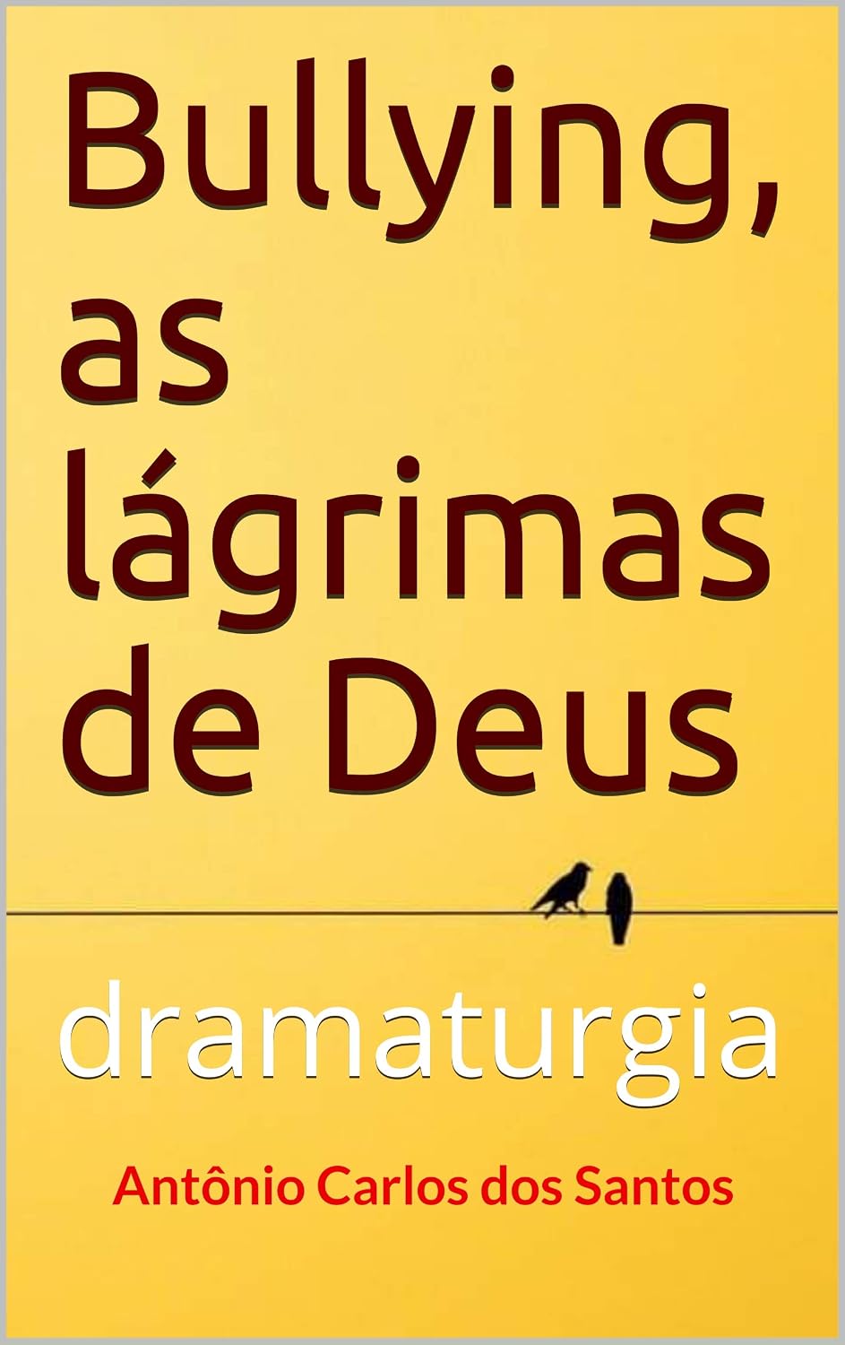 Bullying, as lágrimas de Deus: dramaturgia (Livros infanto-juvenis Livro 2) baixar livro de graça