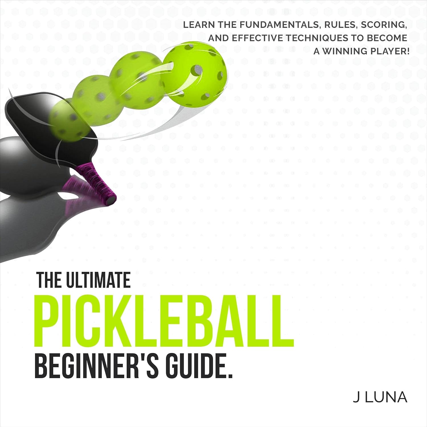 The Ultimate Pickleball Beginner's Guide: Learn the Fundamentals, Rules, Scoring, and Effective Techniques to Become a Winning Player baixar livro de graça