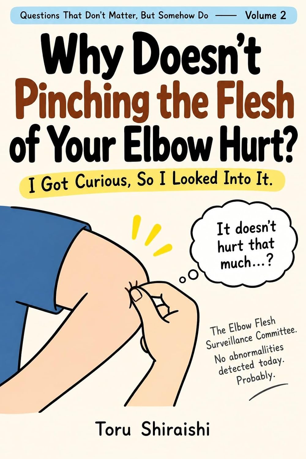 Why Doesn't Pinching the Flesh of Your Elbow Hurt?: I Got Curious, So I Looked Into It. (Questions That Don't Matter, But Somehow Do Book 2) (English Edition) baixar o livro de graça