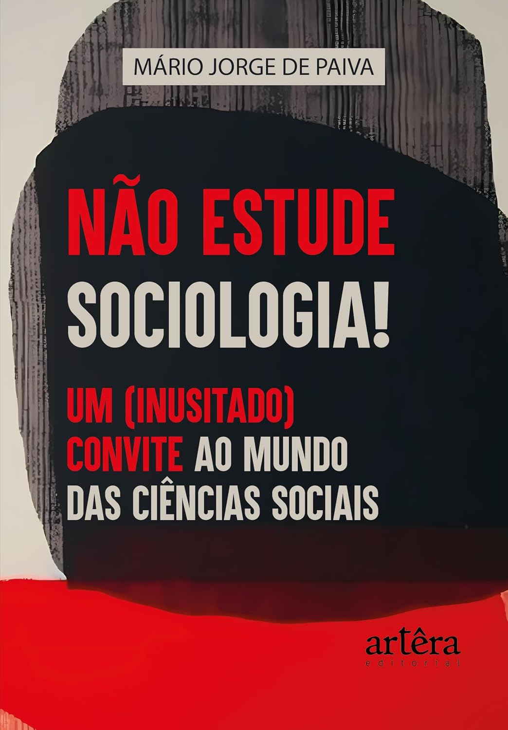 Não Estude Sociologia!: Um (Inusitado) Convite ao Mundo das Ciências Sociais baixar o livro de graça