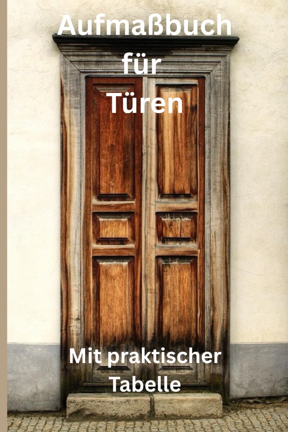 ler totalmente Das Türen Aufmaßbuch für das clevere Ausmessen von Türen: Türenaufmaß mit System (German Edition)