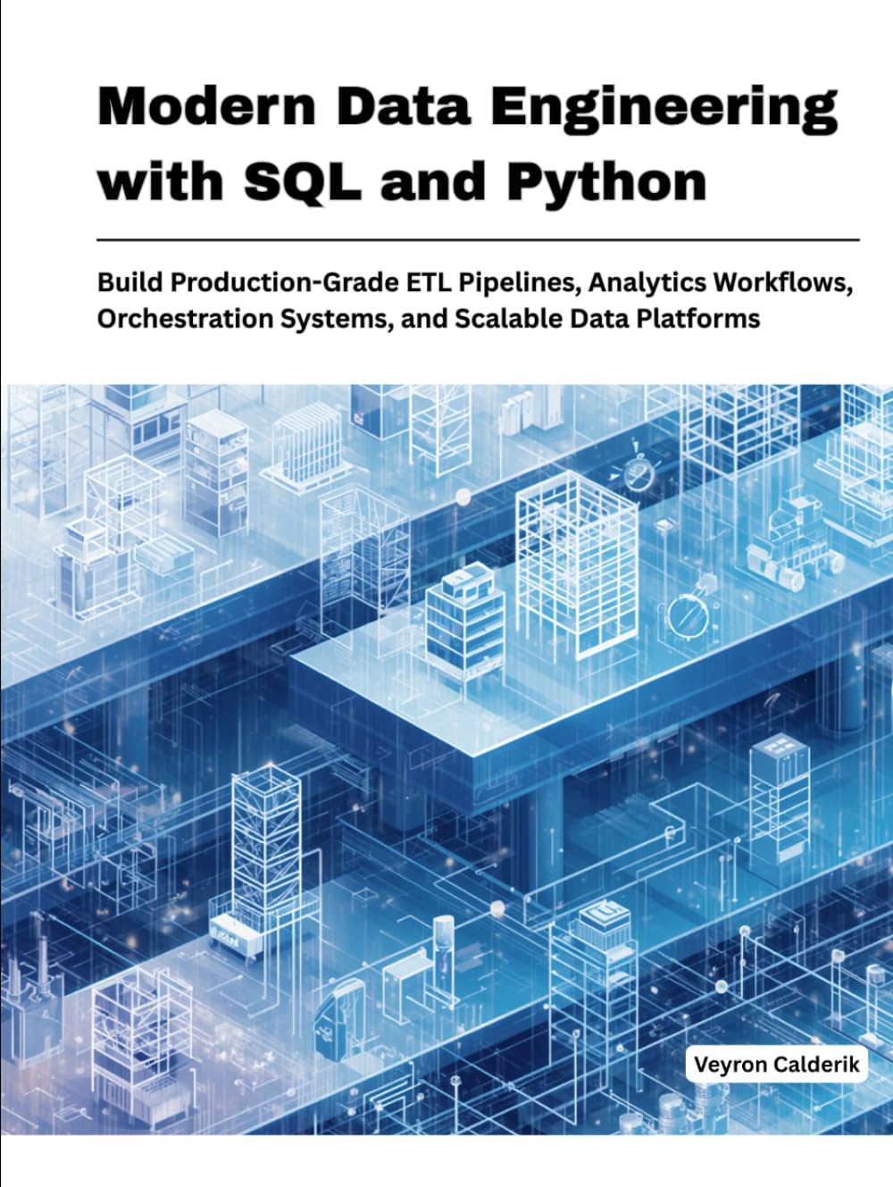 Modern Data Engineering with SQL and Python: Build Production-Grade ETL Pipelines, Analytics Work-flows, Orchestration Systems, and Scalable Data Platforms (Production Systems Engineering Series) baixar o livro de graça
