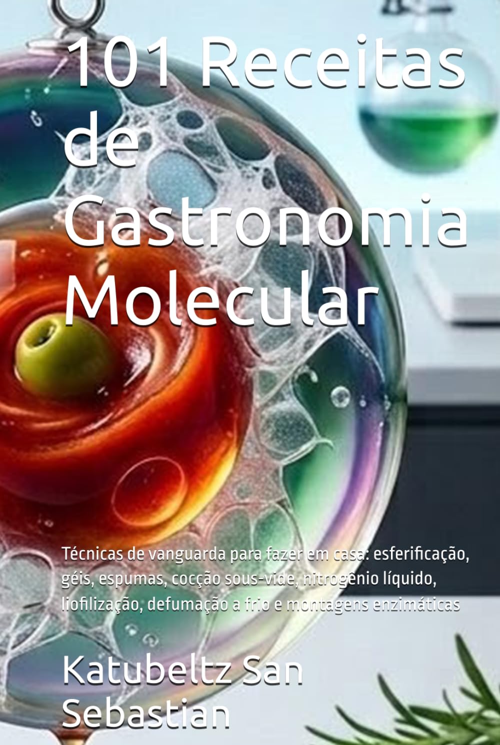 101 Receitas de Gastronomia Molecular: Técnicas de vanguarda para fazer em casa: esferificação, géis, espumas, cocção sous-vide, nitrogênio líquido,... com História (PT)) (Portuguese Edition) baixar livro de graça