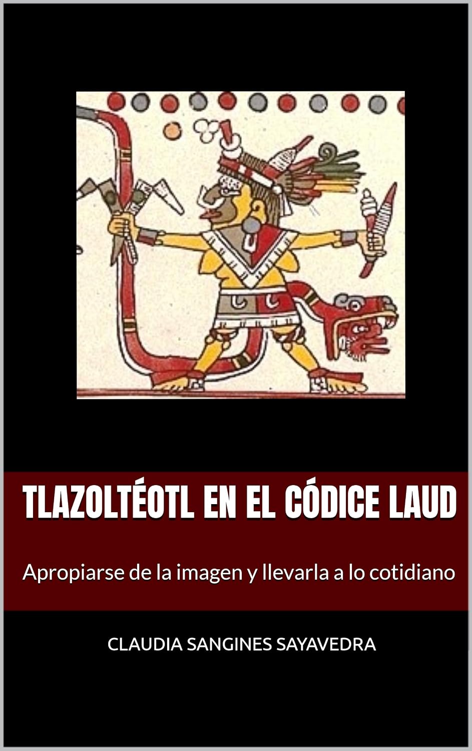 capítulo por capítulo baixar Tlazoltéotl en el Códice Laud: Apropiarse de la imagen y llevarla a lo cotidiano (LIBROS DE TEMAS PREHISPANICOS. HISTORIA DEL ARTE DE MESOAMERICA. PREHISPANIC ART) (Spanish Edition)