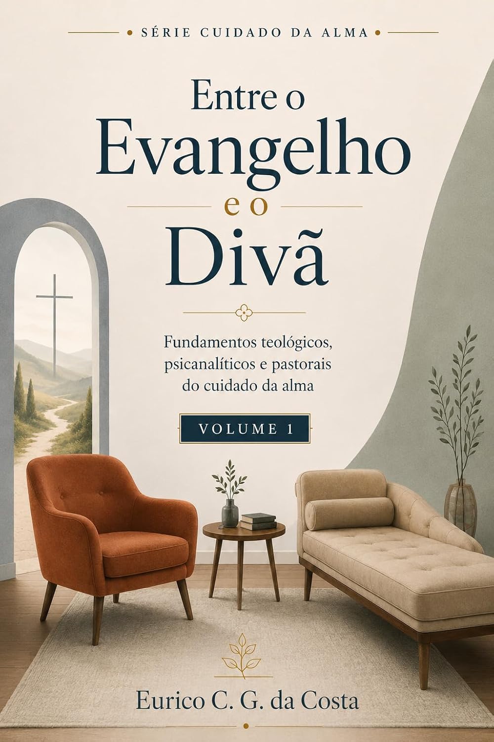 Entre o Evangelho e o Divã - Volume 1: Fundamentos teológicos, psicanalíticos e pastorais do cuidado da alma baixar o livro de graça