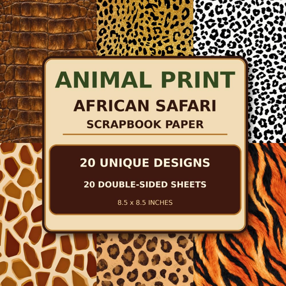 African Safari Scrapbook Paper: 20 Double-Sided Animal Print Sheets with 20 Unique Leopard, Giraffe, Tiger, Zebra and Crocodile Skin Designs for Card Making and Crafts baixar o livro de graça