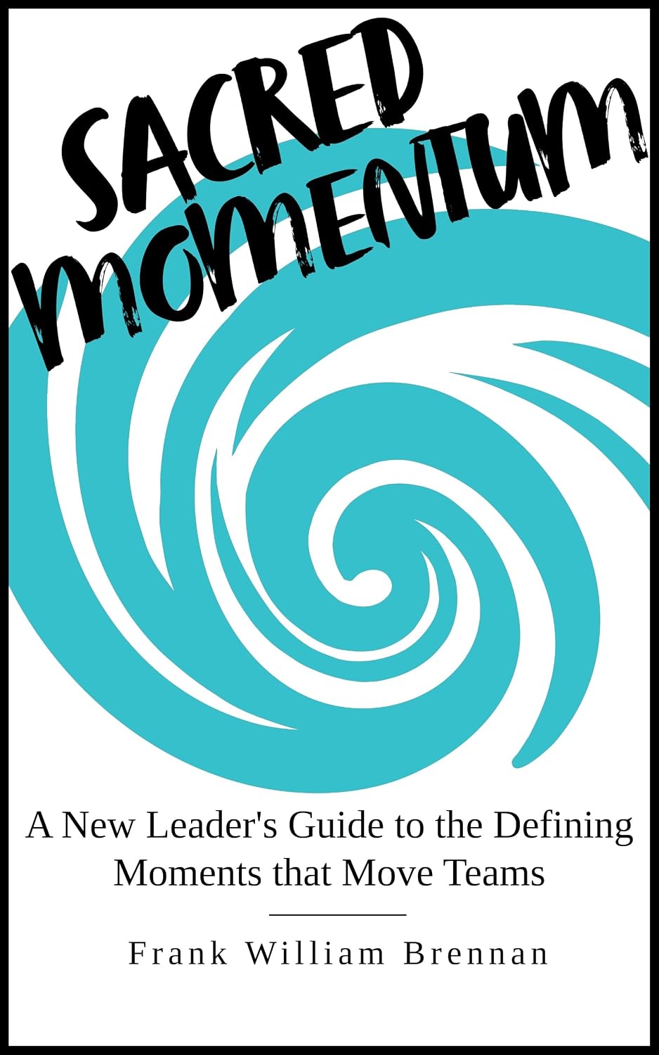 Sacred Momentum: A New Leader's Guide to the Defining Moments That Move Teams (Leadership Physics Book 1) (English Edition) baixar livro de graça