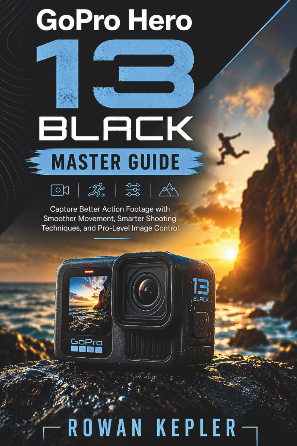 ler totalmente GoPro Hero 13 Black Master Guide: Capture Better Action Footage with Smoother Movement, Smarter Shooting Techniques, and Pro-Level Image Control