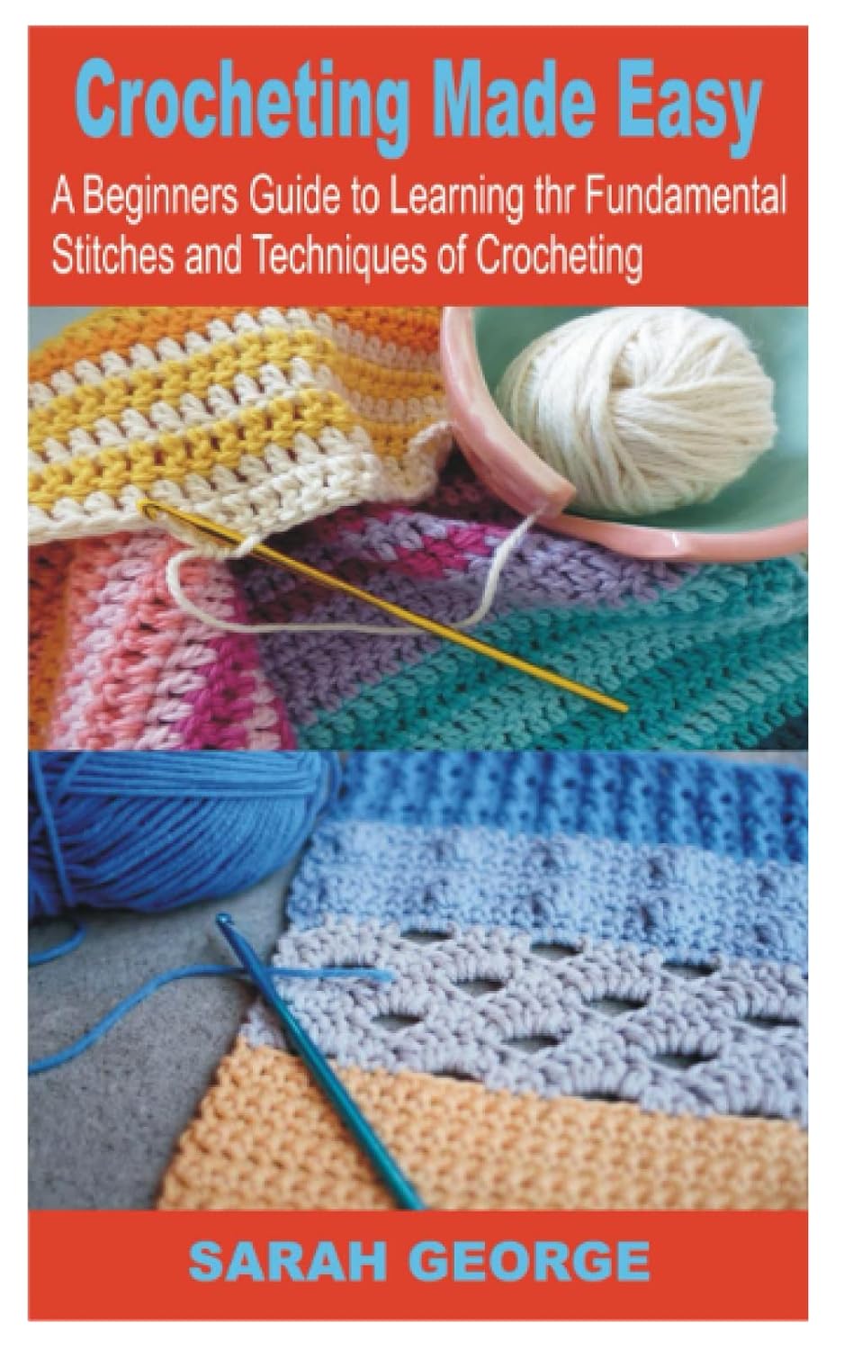 Crocheting Made Easy: A Beginners’ Guide to Learning the Fundamental Stitches and Techniques of Crocheting baixar livro de graça