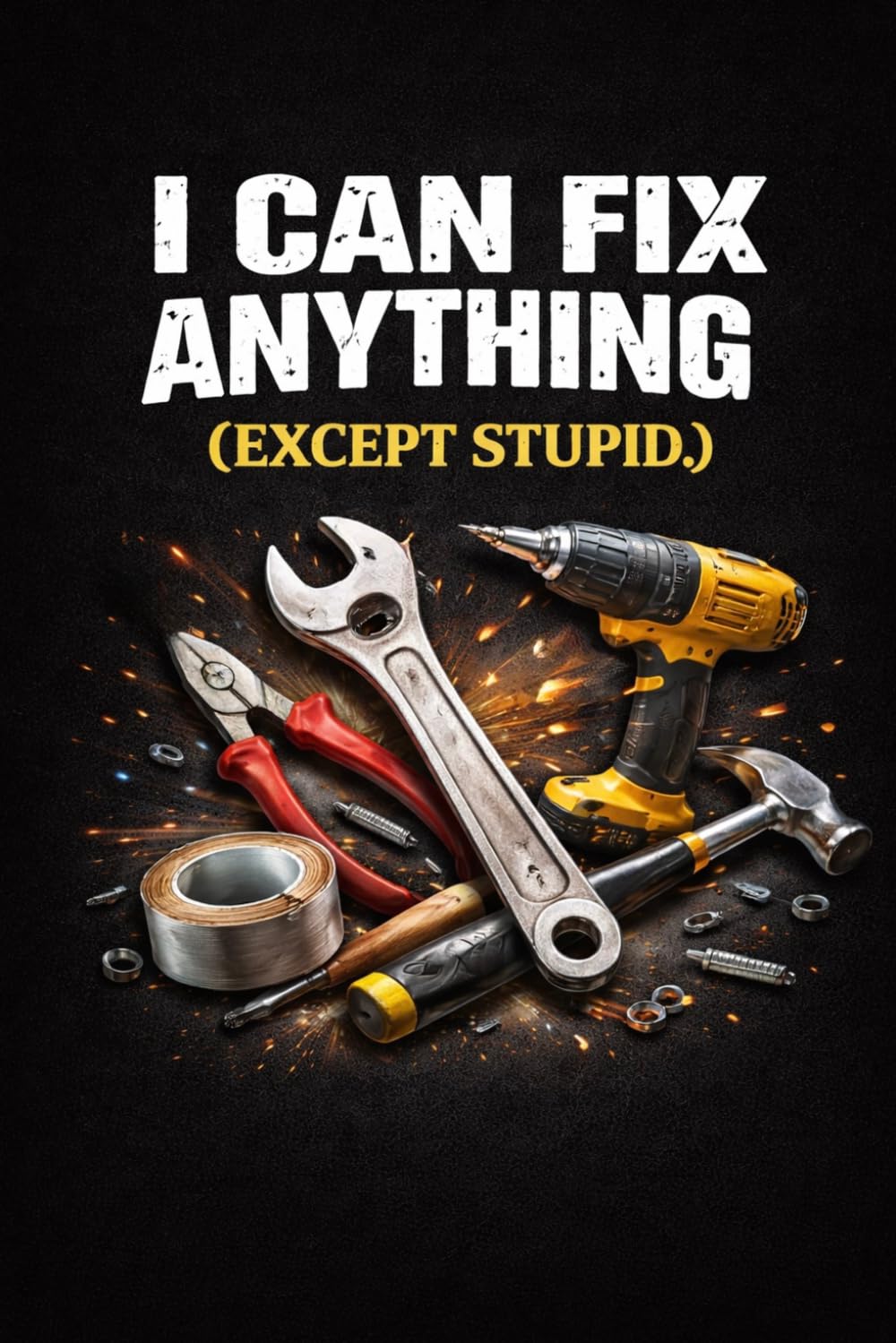 ler totalmente I Can Fix Anything (Except Stupid.): Funny Handyman Gift for Men | Sarcastic Mechanic Lined Notebook for Construction Workers, Plumbers and Electricians | Witty Workshop Journal and Tool Box Accessory