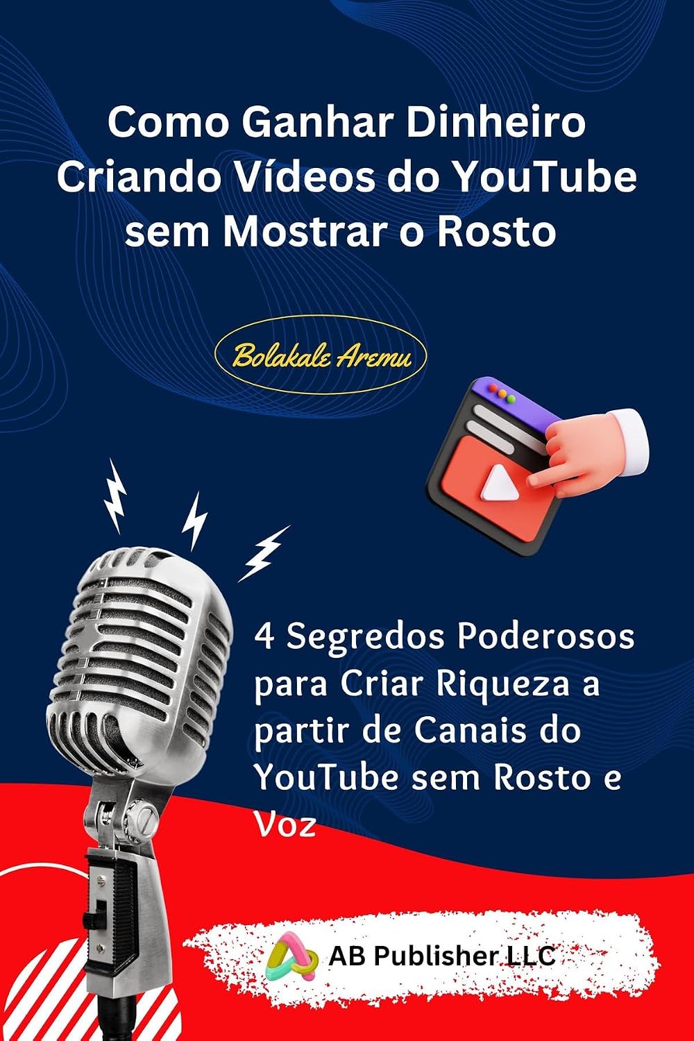 capítulo por capítulo baixar Como Ganhar Dinheiro Criando Vídeos do YouTube sem Mostrar o Rosto: 4 Segredos Poderosos para Criar Riqueza a partir de Canais do YouTube sem Rosto e Voz
