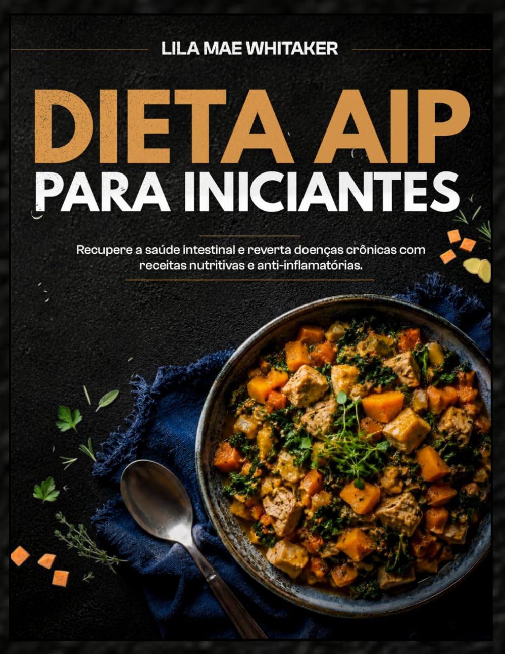 Dieta AIP Para Iniciantes: Recupere a saúde intestinal e reverta doenças crônicas com receitas nutritivas e anti-inflamatórias. baixar livro de graça