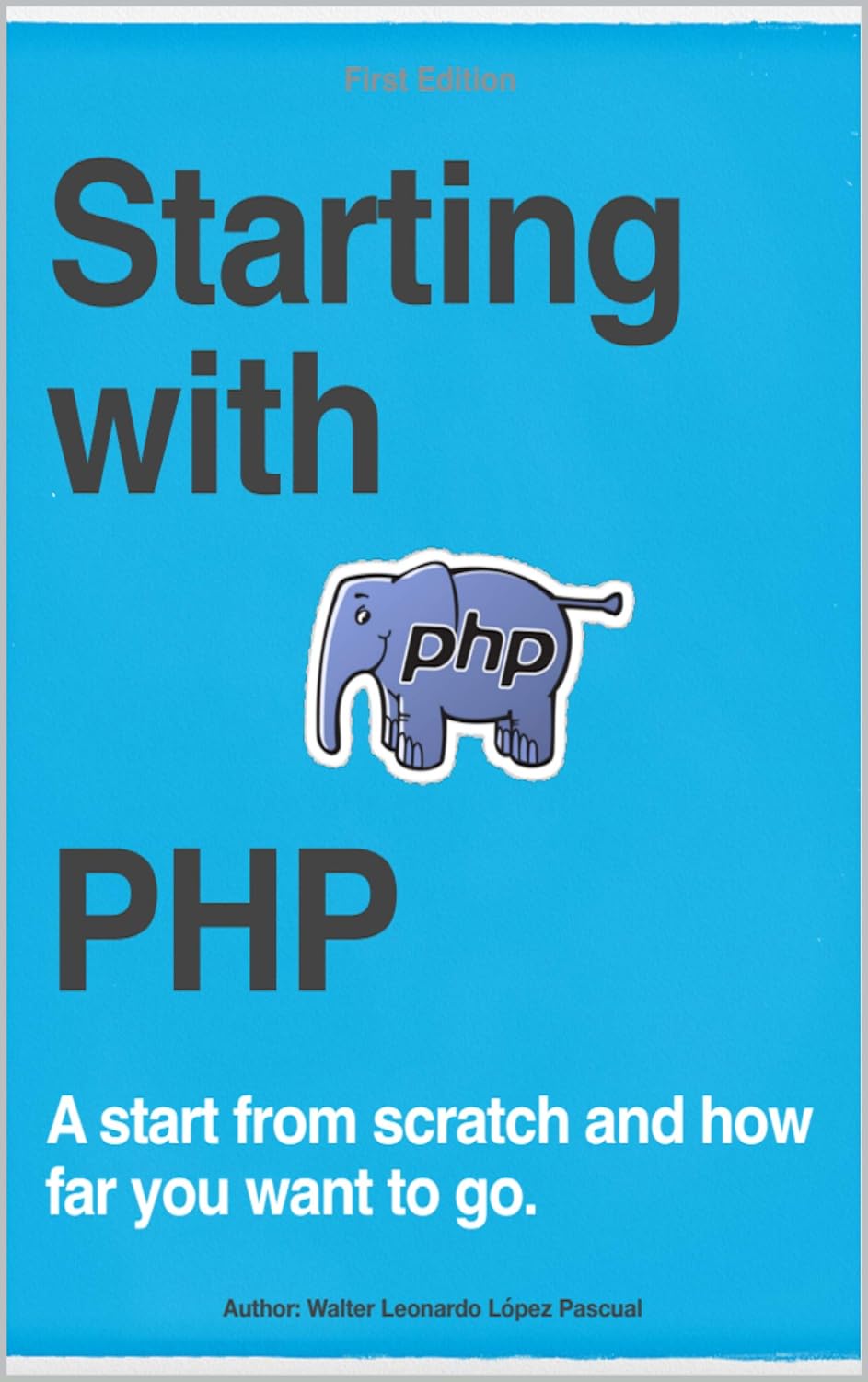 Starting with PHP: A start from scratch and how far you want to go. (English Edition) baixar livro de graça