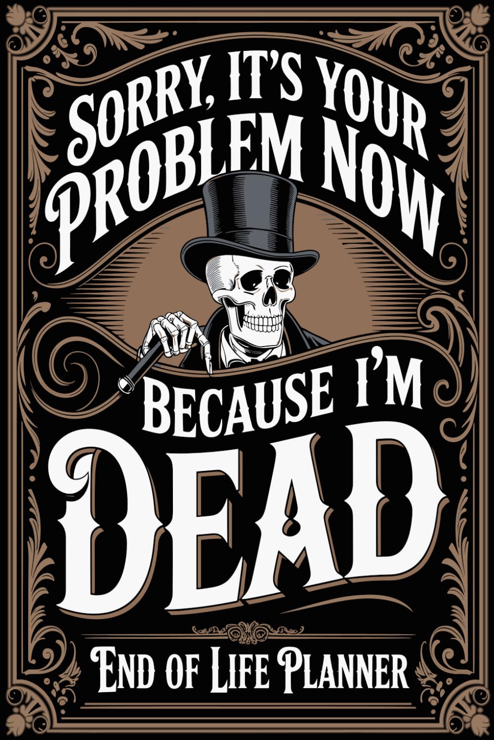 capítulo por capítulo baixar Sorry It’s Your Problem Now Because I’m Dead: End of life planner, Death Planner & Will Planning Organizer, What To Do When I'm Gone, Help Loved Ones After They're Gone