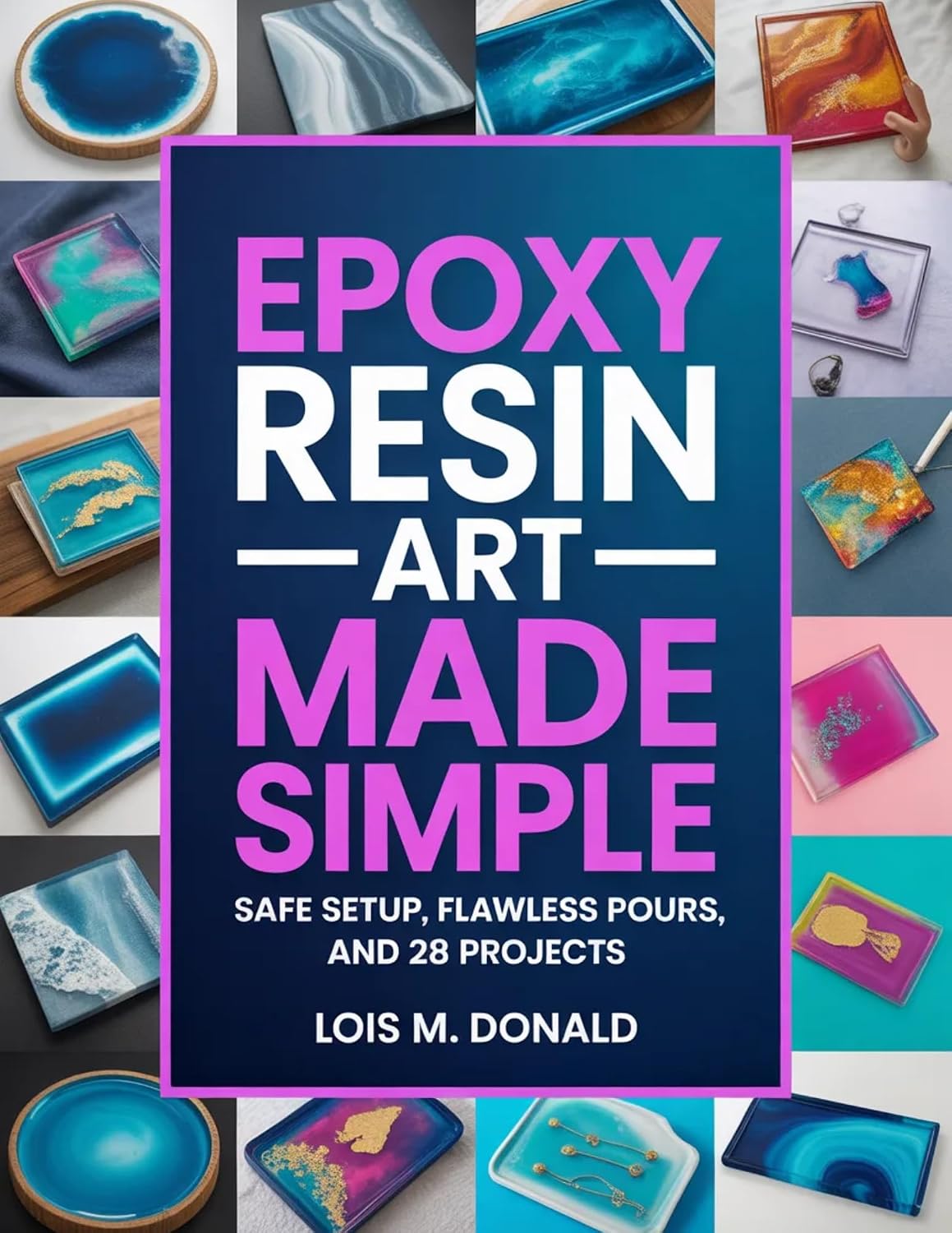 Epoxy Resin Art Made Simple: Safe Setup, Flawless Pours, and 28 Projects (English Edition) baixar livro de graça