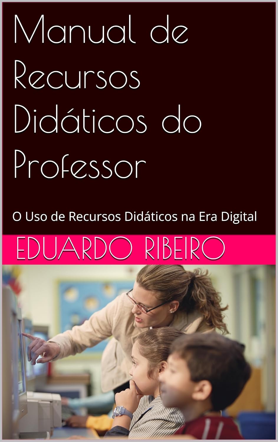 ler totalmente Manual de Recursos Didáticos do Professor: O Uso de Recursos Didáticos na Era Digital