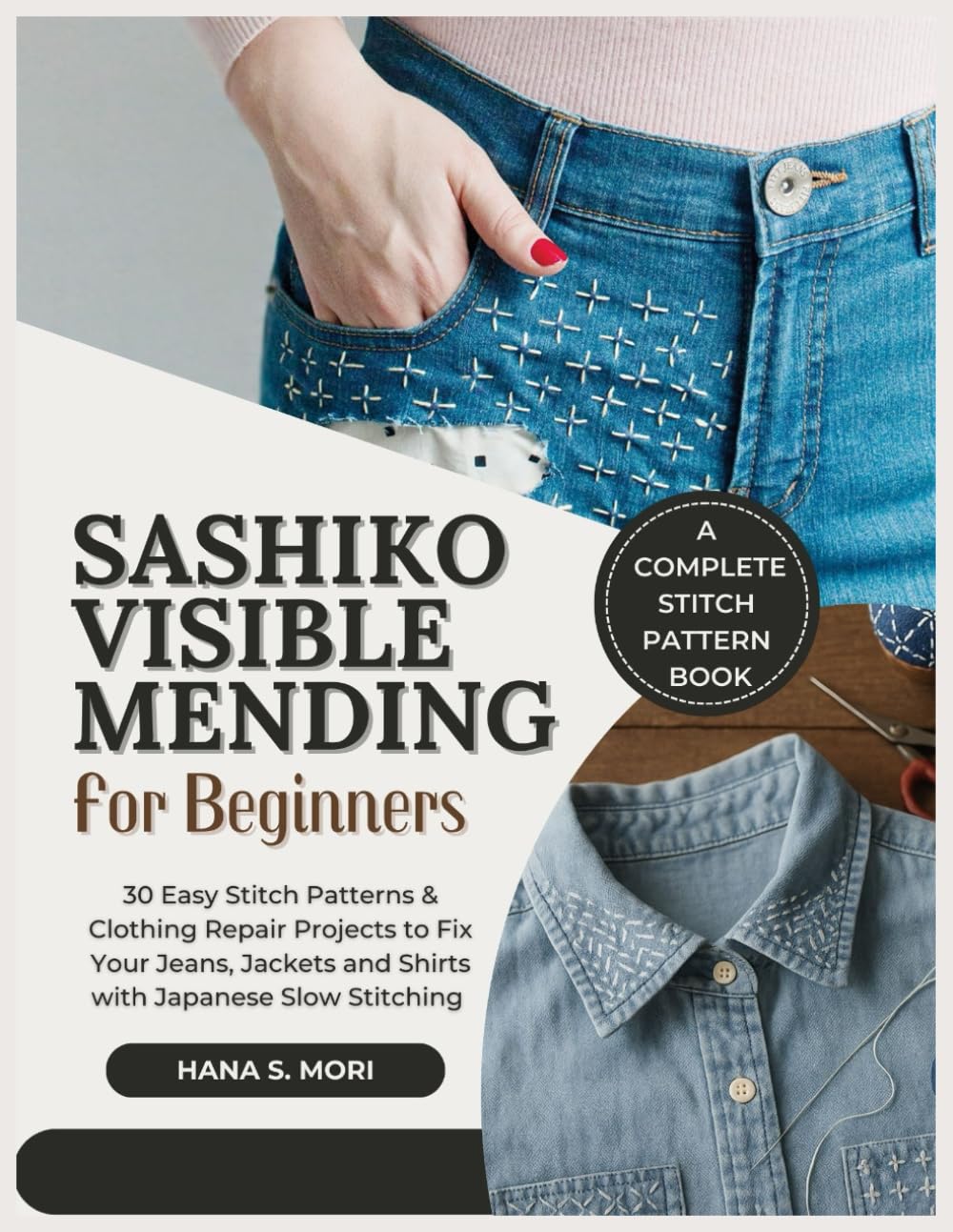 SASHIKO VISIBLE MENDING FOR BEGINNERS: 30 Easy Stitch Patterns & Clothing Repair Projects to Fix Your Jeans, Jackets and Shirts with Japanese Slow Stitching baixar livro de graça