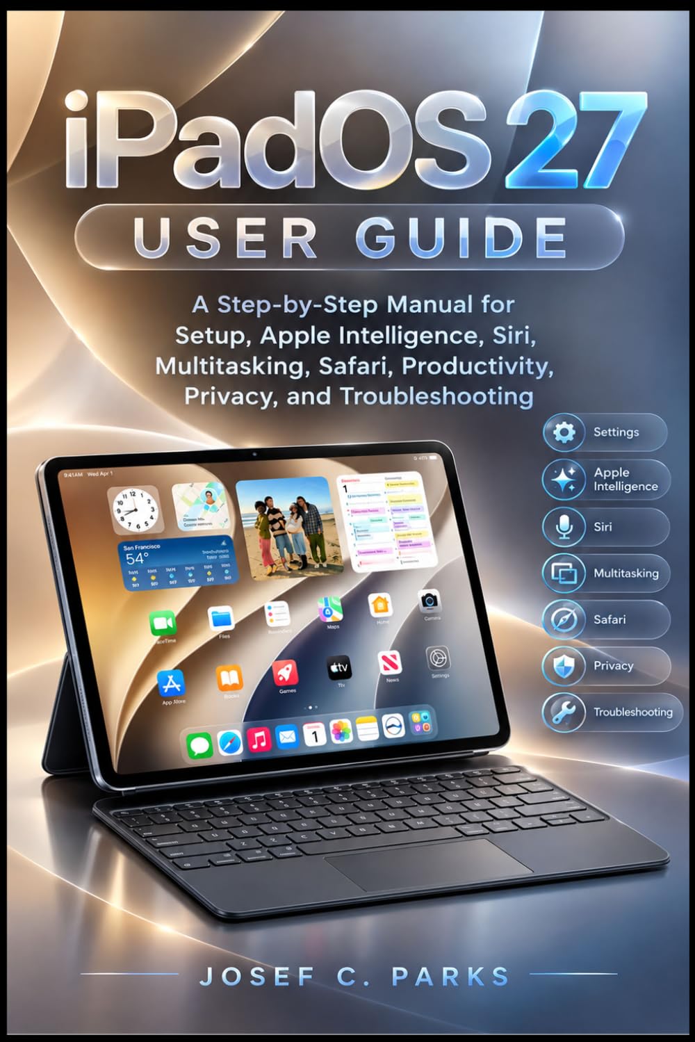 capítulo por capítulo baixar iPadOS 27 USER GUIDE: A Step-by-Step Manual for Setup, Apple Intelligence, Siri, Multitasking, Safari, Productivity, Privacy, and Troubleshooting
