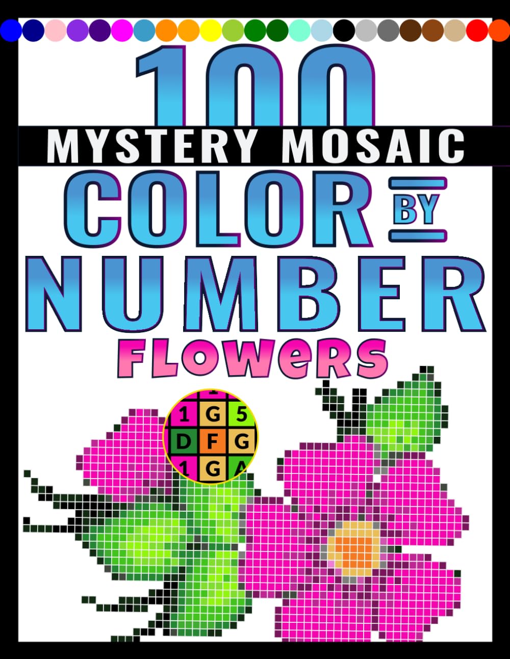 100 Mystery Mosaic Color by Number: Flowers: Relaxing Pixel Art Flower Designs with Easy Color Guides for Stress Relief, Mindful Coloring, and Creative Fun baixar o livro de graça