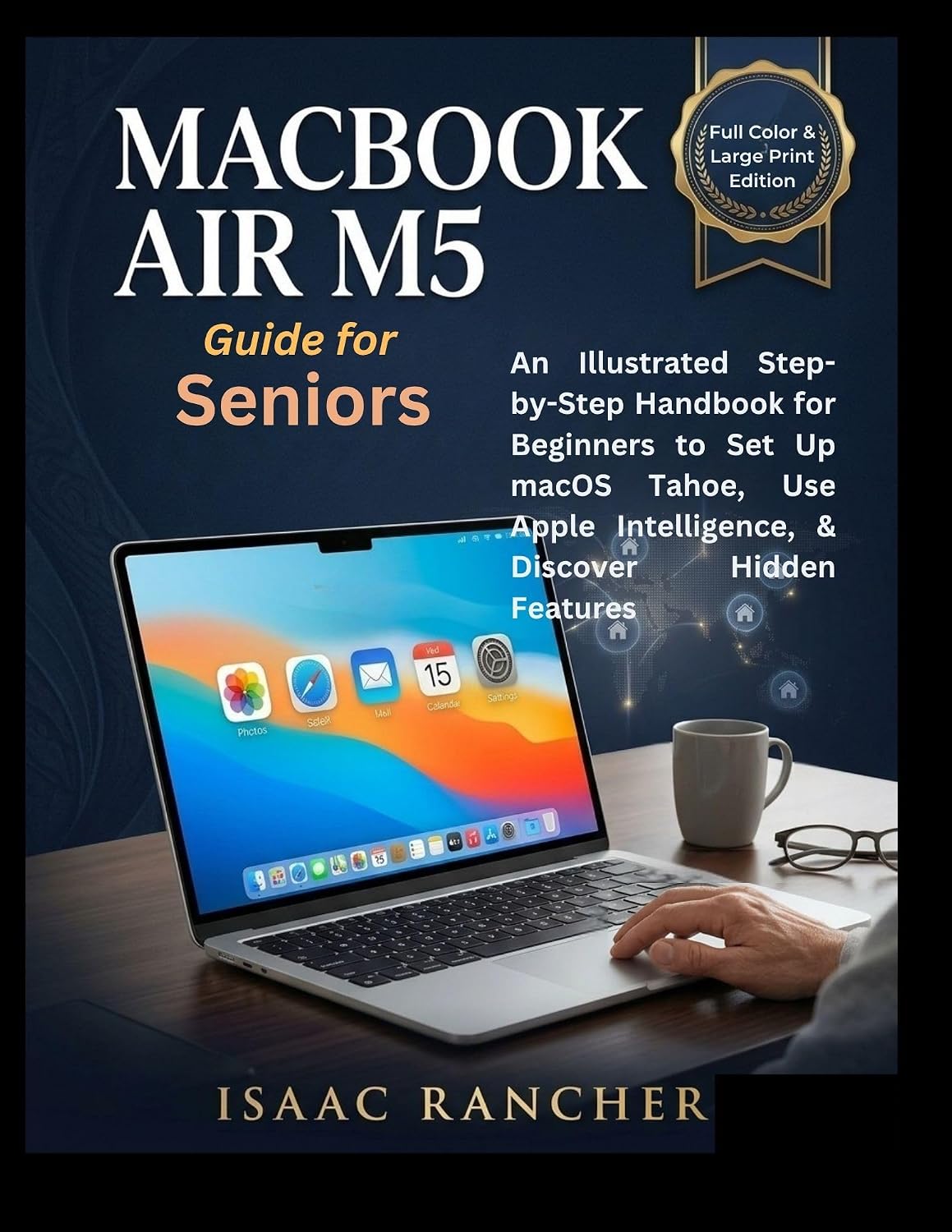 MacBook Air M5 Guide for Seniors: An Illustrated Step-by-Step Handbook for Beginners to Set Up macOS Tahoe, Use Apple Intelligence, & Discover Hidden Features... Senior Tech Tool 3) (English Edition) baixar o livro de graça