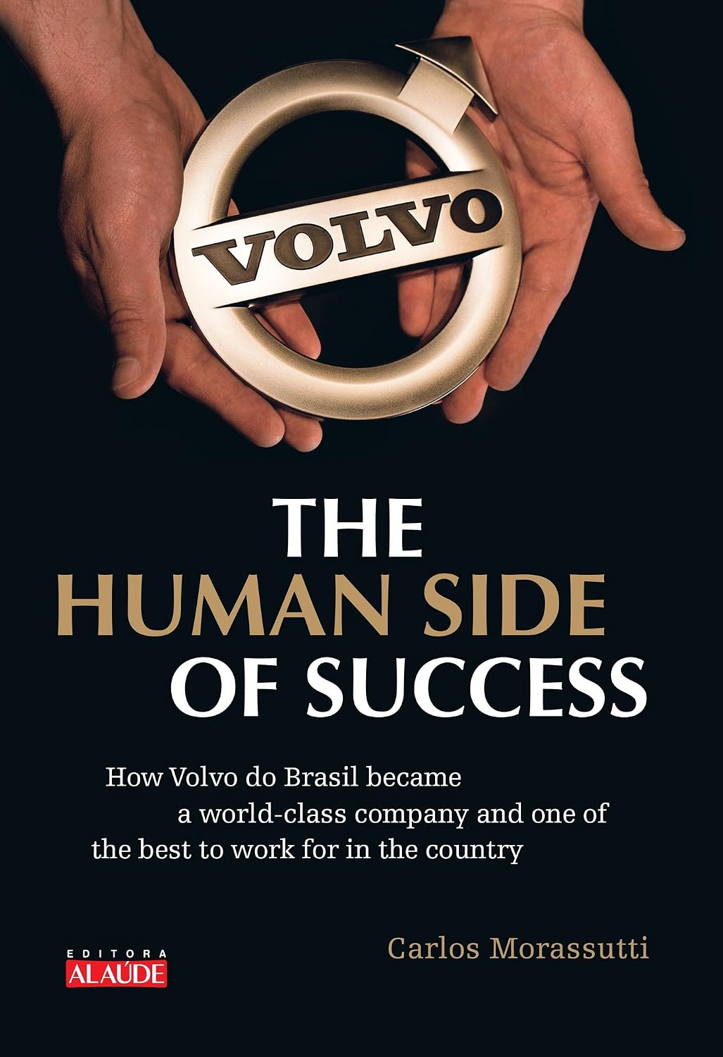 ler totalmente The human side of sucess: how volvo do Brasil became a world-class company and one of the best to work for in the country