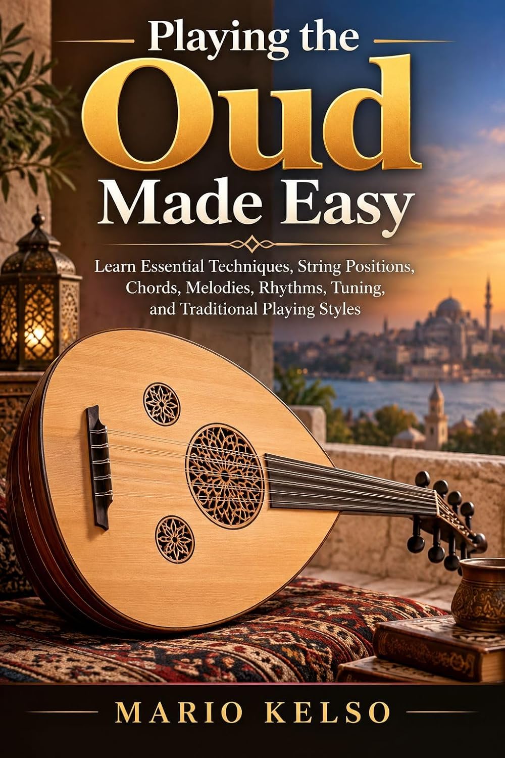 PLAYING THE OUD MADE EASY: Learn Essential Techniques, String Positions, Chords, Melodies, Rhythms, Tuning, and Traditional Playing Styles (English Edition) baixar o livro de graça