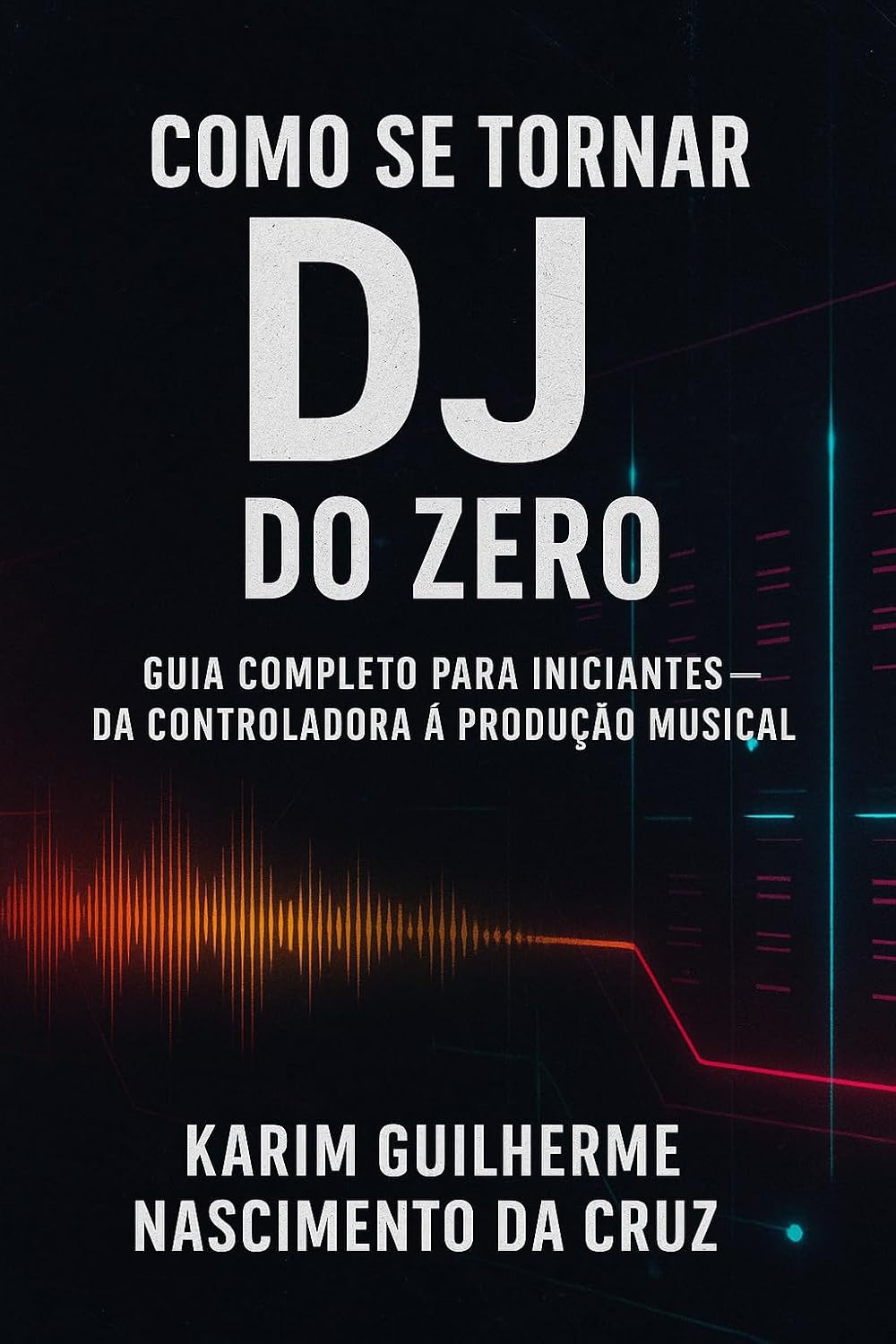 ler totalmente DJ do Zero: O Guia Completo para Iniciantes na Arte da Discotecagem: Do primeiro beat à pista lotada – tudo o que você precisa saber para começar sua carreira como DJ