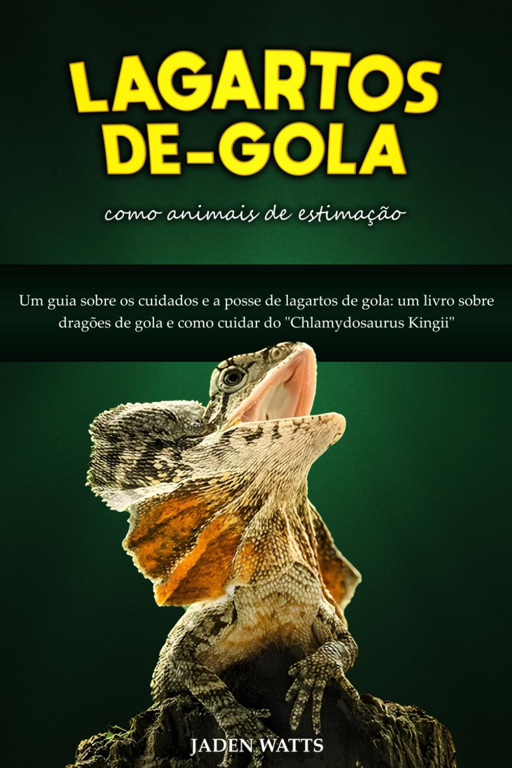LAGARTOS DE GOLA COMO ANIMAL DE ESTIMAÇÃO: UM GUIA SOBRE OS CUIDADOS E A POSSE DE LAGARTOS DE GOLA: UM LIVRO SOBRE DRAGÕES DE GOLA E COMO CUIDAR DO "CHLAMYDOSAURUS KINGII" (Portuguese Edition) baixar livro de graça