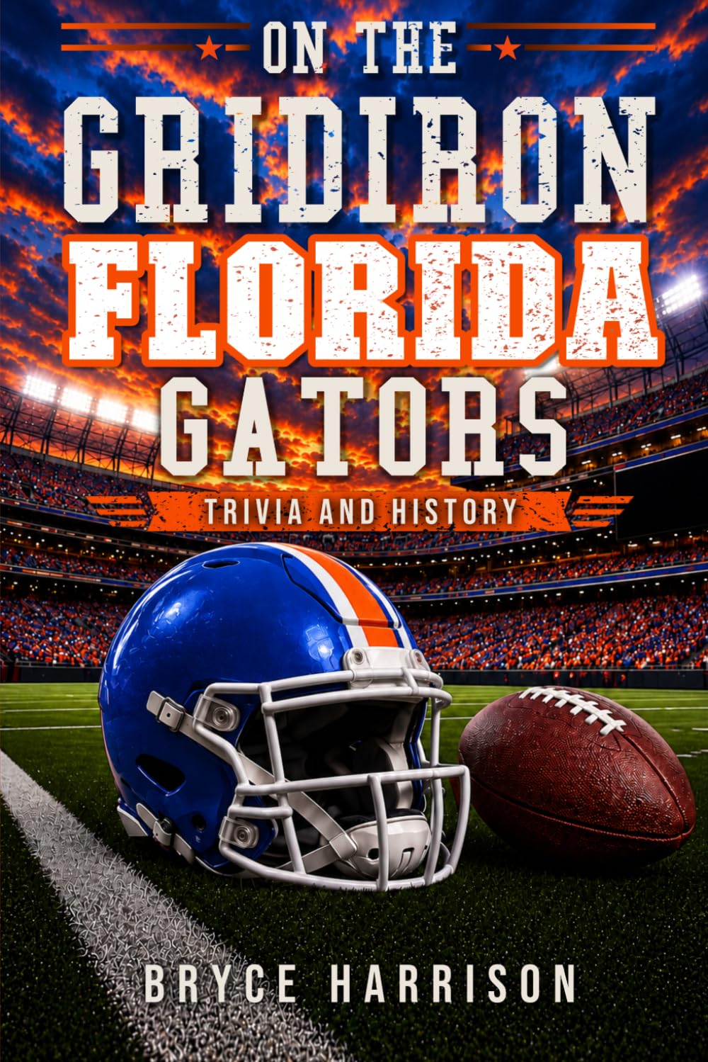 On the Gridiron: Florida Gators: Trivia and History baixar o livro de graça