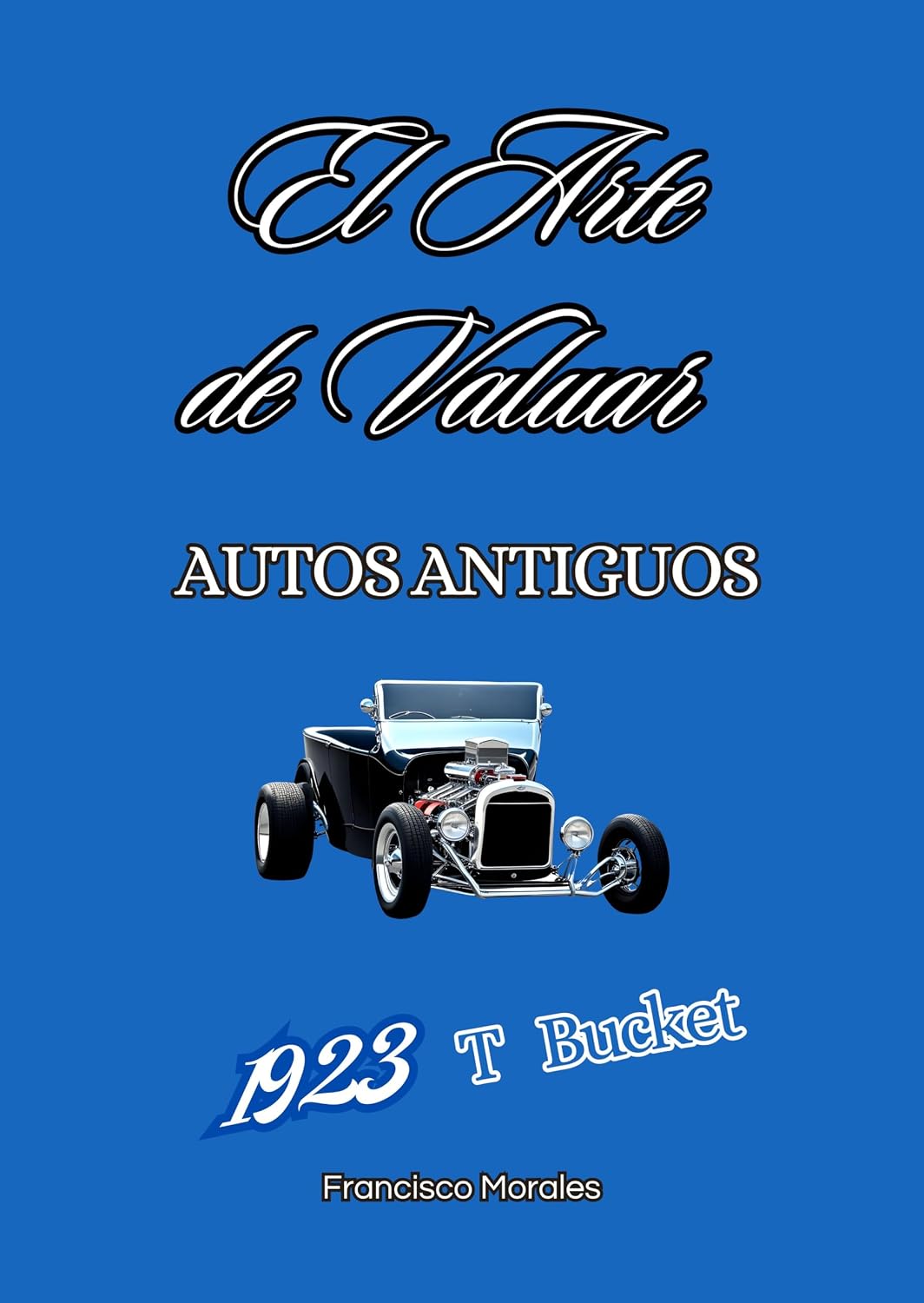 El arte de valuar autos antiguos: 1923 T Bucket (Spanish Edition) baixar livro de graça
