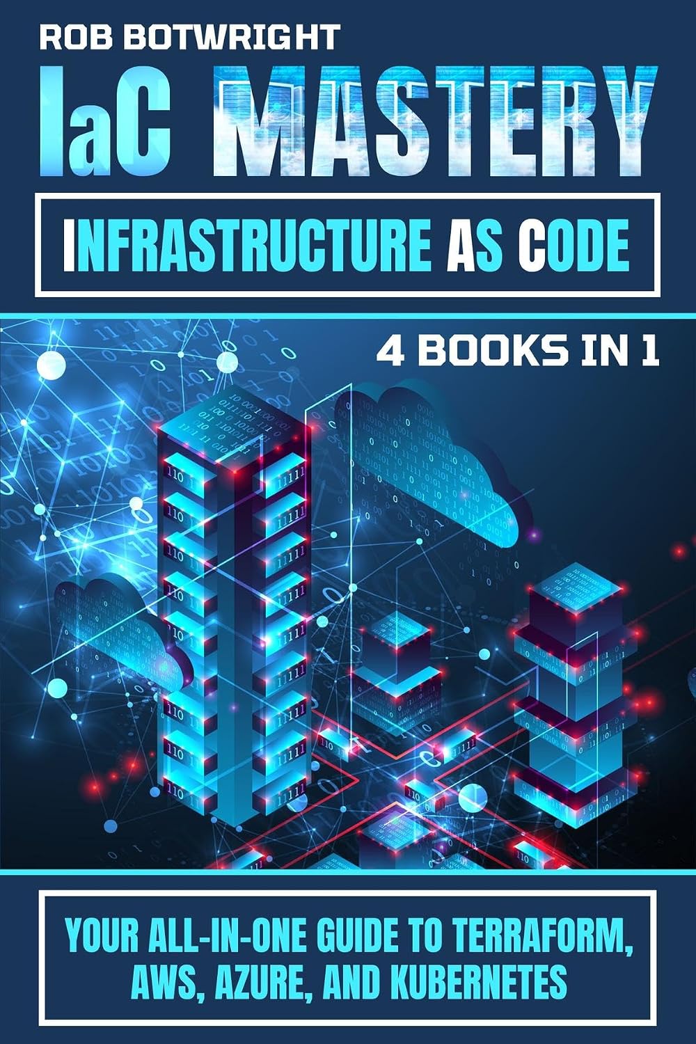 IaC Mastery: Your All-In-One Guide To Terraform, AWS, Azure, And Kubernetes (English Edition)