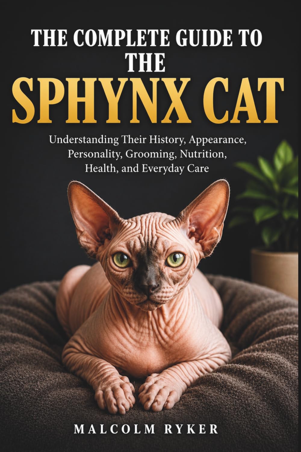 The Complete Guide to the Sphynx Cat: Understanding Their History, Appearance, Personality, Grooming, Nutrition, Health, and Everyday baixar o livro de graça